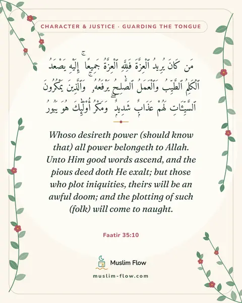 Faatir 35:10: Whoso desireth power (should know that) all power belongeth to Allah. Unto Him good words ascend…