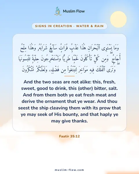 Faatir 35:12: And the two seas are not alike: this, fresh, sweet, good to drink, this (other) bitter, salt. And…