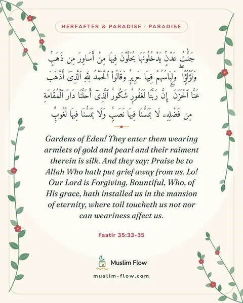 Faatir 35:33-35: Gardens of Eden! They enter them wearing armlets of gold and pearl and their raiment therein is…