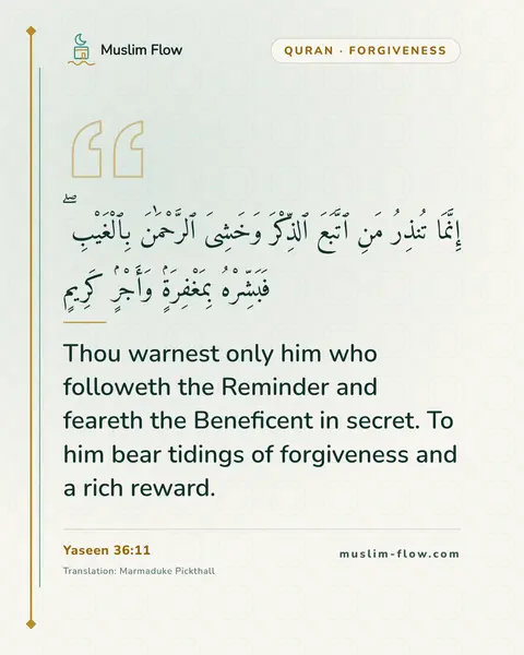 Yaseen 36:11: Thou warnest only him who followeth the Reminder and feareth the Beneficent in secret. To him bear…