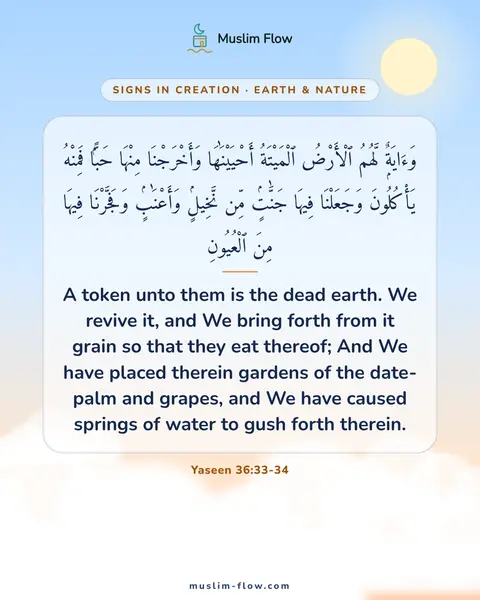 Yaseen 36:33-34: A token unto them is the dead earth. We revive it, and We bring forth from it grain so that they…