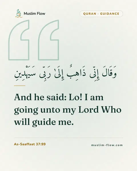 As-Saaffaat 37:99: And he said: Lo! I am going unto my Lord Who will guide me.