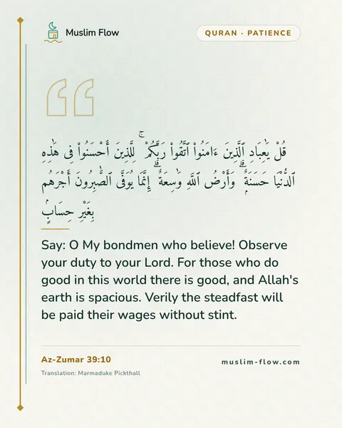 Az-Zumar 39:10: Say: O My bondmen who believe! Observe your duty to your Lord. For those who do good in this world…
