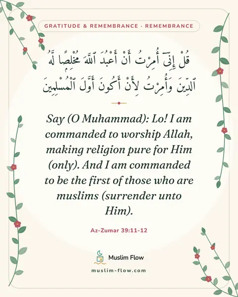 Az-Zumar 39:11-12: Say (O Muhammad): Lo! I am commanded to worship Allah, making religion pure for Him (only). And I…