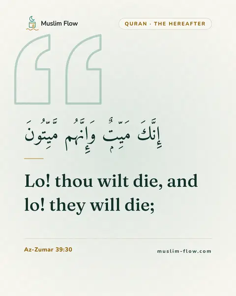 Az-Zumar 39:30: Lo! thou wilt die, and lo! they will die;