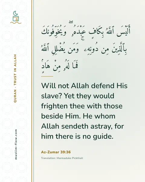 Az-Zumar 39:36: Will not Allah defend His slave? Yet they would frighten thee with those beside Him. He whom Allah…
