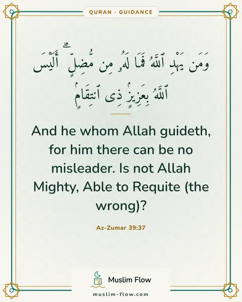 Az-Zumar 39:37: And he whom Allah guideth, for him there can be no misleader. Is not Allah Mighty, Able to Requite…
