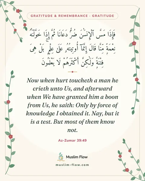 Az-Zumar 39:49: Now when hurt toucheth a man he crieth unto Us, and afterward when We have granted him a boon from…