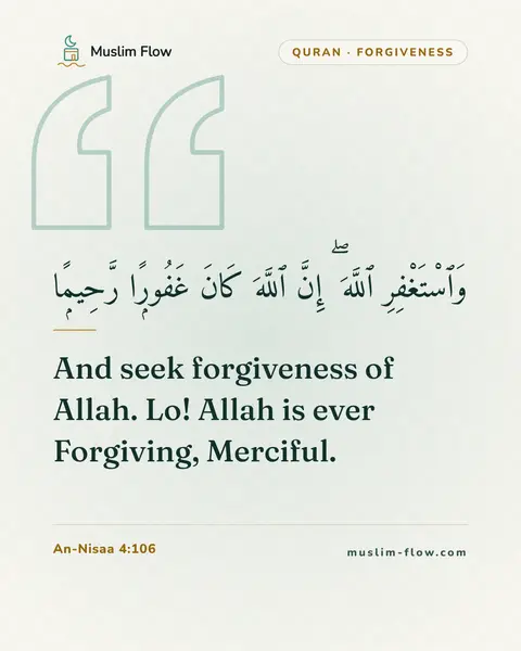 An-Nisaa 4:106: And seek forgiveness of Allah. Lo! Allah is ever Forgiving, Merciful.