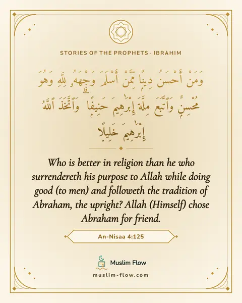 An-Nisaa 4:125: Who is better in religion than he who surrendereth his purpose to Allah while doing good (to men)…