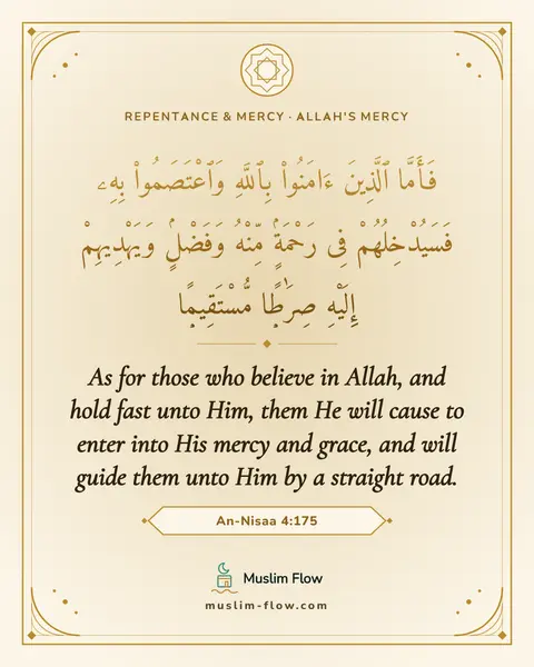 An-Nisaa 4:175: As for those who believe in Allah, and hold fast unto Him, them He will cause to enter into His…