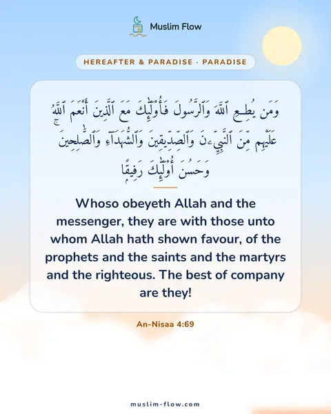 An-Nisaa 4:69: Whoso obeyeth Allah and the messenger, they are with those unto whom Allah hath shown favour, of…