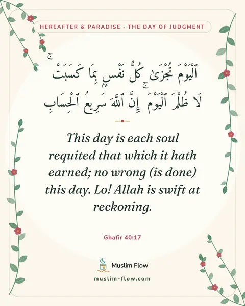 Ghafir 40:17: This day is each soul requited that which it hath earned; no wrong (is done) this day. Lo! Allah is…