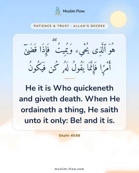 Ghafir 40:68: He it is Who quickeneth and giveth death. When He ordaineth a thing, He saith unto it only: Be! and…