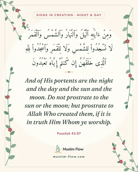 Fussilat 41:37: And of His portents are the night and the day and the sun and the moon. Do not prostrate to the sun…