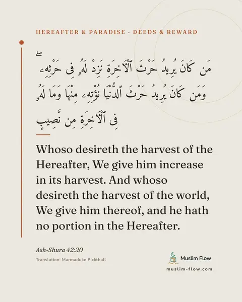 Ash-Shura 42:20: Whoso desireth the harvest of the Hereafter, We give him increase in its harvest. And whoso…