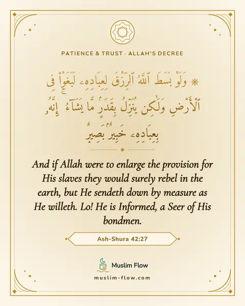 Ash-Shura 42:27: And if Allah were to enlarge the provision for His slaves they would surely rebel in the earth, but…