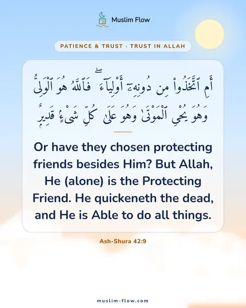 Ash-Shura 42:9: Or have they chosen protecting friends besides Him? But Allah, He (alone) is the Protecting Friend…