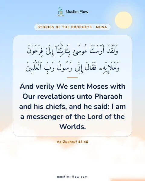 Az-Zukhruf 43:46: And verily We sent Moses with Our revelations unto Pharaoh and his chiefs, and he said: I am a…