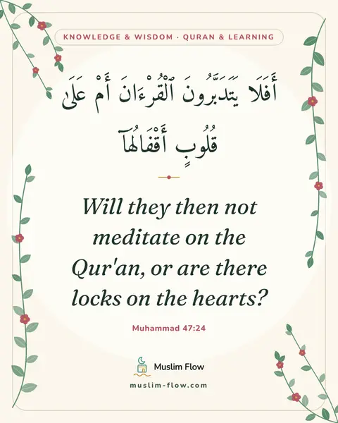 Muhammad 47:24: Will they then not meditate on the Qur'an, or are there locks on the hearts?