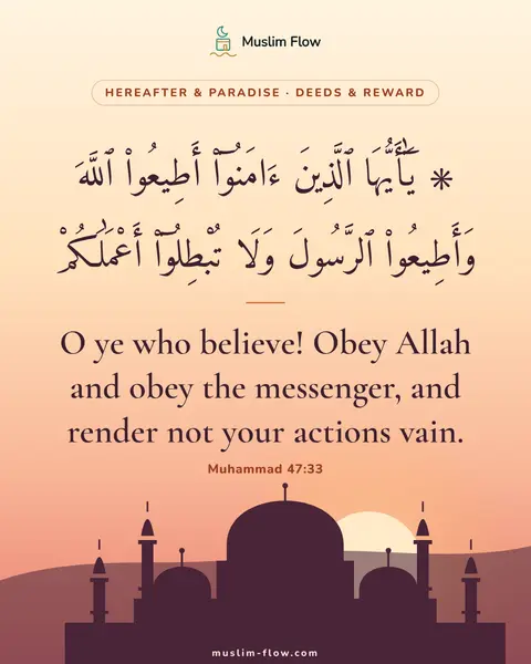 Muhammad 47:33: O ye who believe! Obey Allah and obey the messenger, and render not your actions vain.