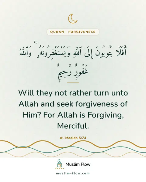 Al-Maaida 5:74: Will they not rather turn unto Allah and seek forgiveness of Him? For Allah is Forgiving, Merciful.
