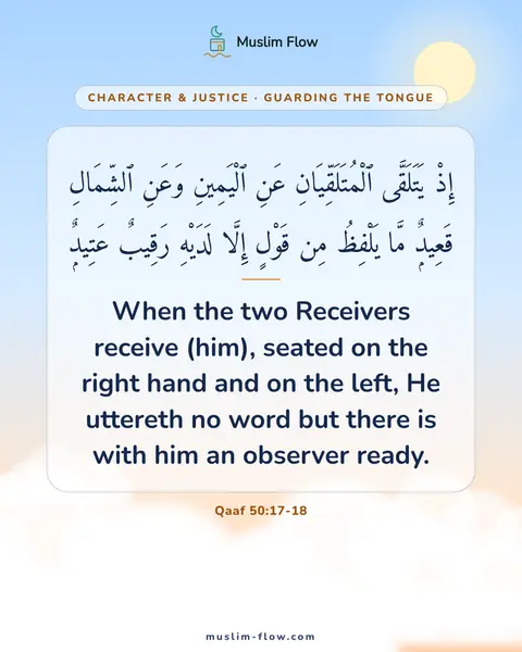 Qaaf 50:17-18: When the two Receivers receive (him), seated on the right hand and on the left, He uttereth no word…