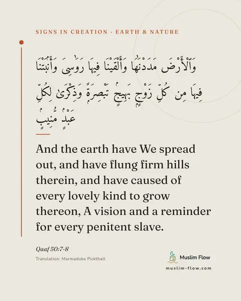 Qaaf 50:7-8: And the earth have We spread out, and have flung firm hills therein, and have caused of every…