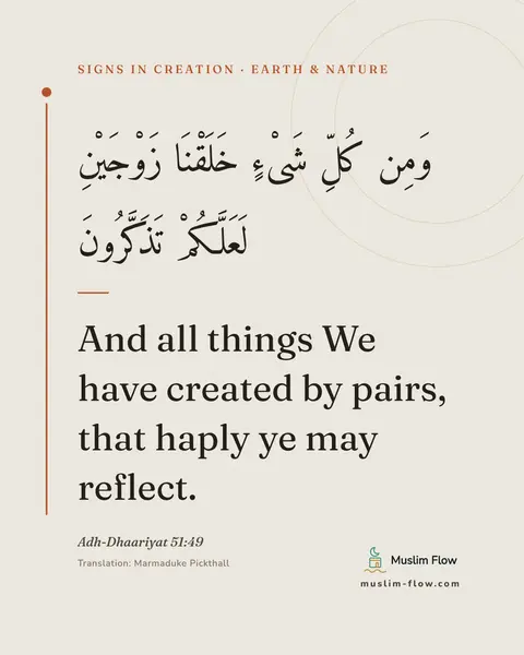 Adh-Dhaariyat 51:49: And all things We have created by pairs, that haply ye may reflect.