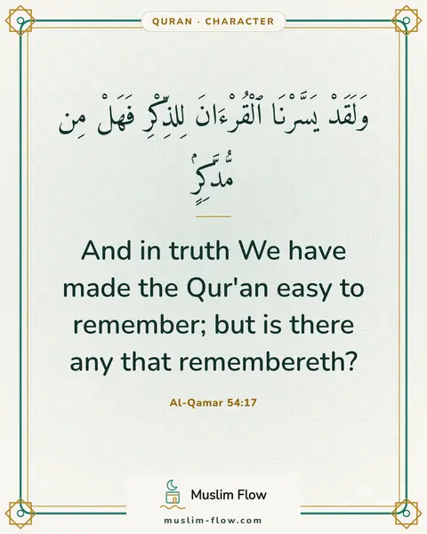 Al-Qamar 54:17: And in truth We have made the Qur'an easy to remember; but is there any that remembereth?