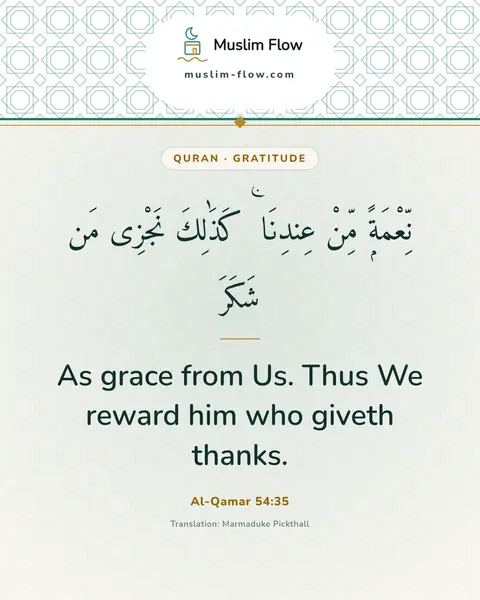 Al-Qamar 54:35: As grace from Us. Thus We reward him who giveth thanks.