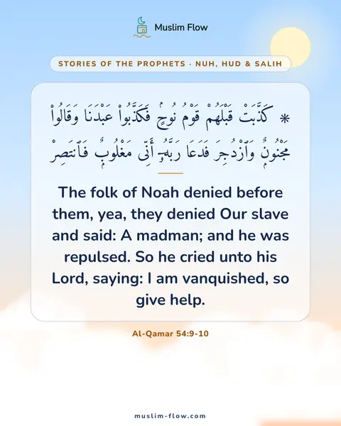 Al-Qamar 54:9-10: The folk of Noah denied before them, yea, they denied Our slave and said: A madman; and he was…