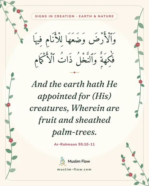 Ar-Rahmaan 55:10-11: And the earth hath He appointed for (His) creatures, Wherein are fruit and sheathed palm-trees.