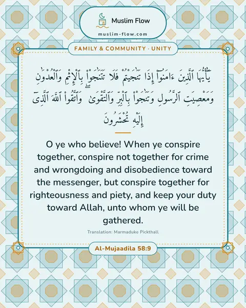 Al-Mujaadila 58:9: O ye who believe! When ye conspire together, conspire not together for crime and wrongdoing and…
