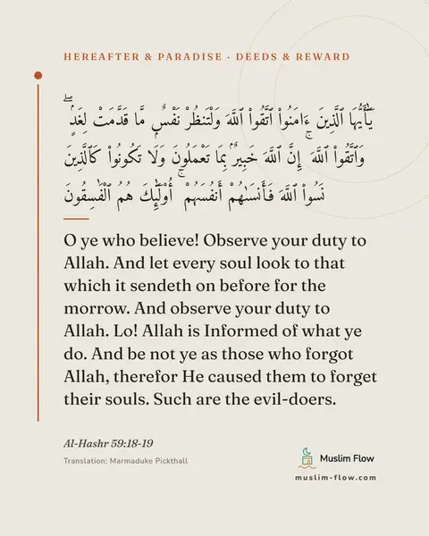 Al-Hashr 59:18-19: O ye who believe! Observe your duty to Allah. And let every soul look to that which it sendeth on…