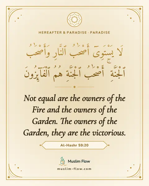 Al-Hashr 59:20: Not equal are the owners of the Fire and the owners of the Garden. The owners of the Garden, they…