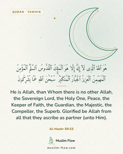 Al-Hashr 59:23: He is Allah, than Whom there is no other Allah, the Sovereign Lord, the Holy One, Peace, the Keeper…