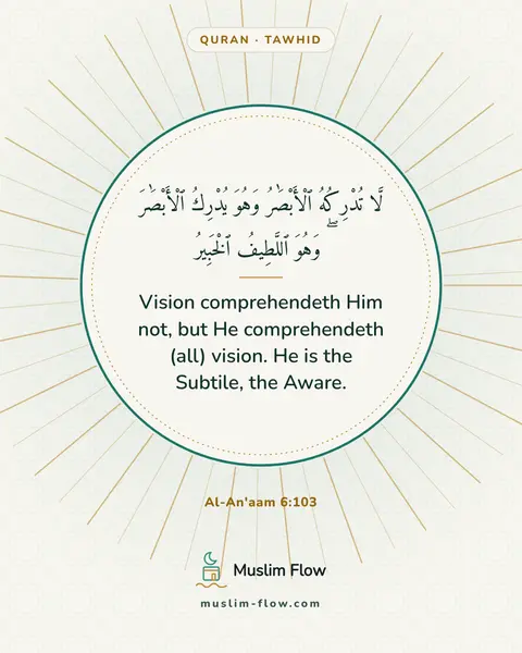 Al-An'aam 6:103: Vision comprehendeth Him not, but He comprehendeth (all) vision. He is the Subtile, the Aware.