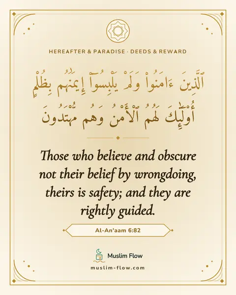 Al-An'aam 6:82: Those who believe and obscure not their belief by wrongdoing, theirs is safety; and they are…