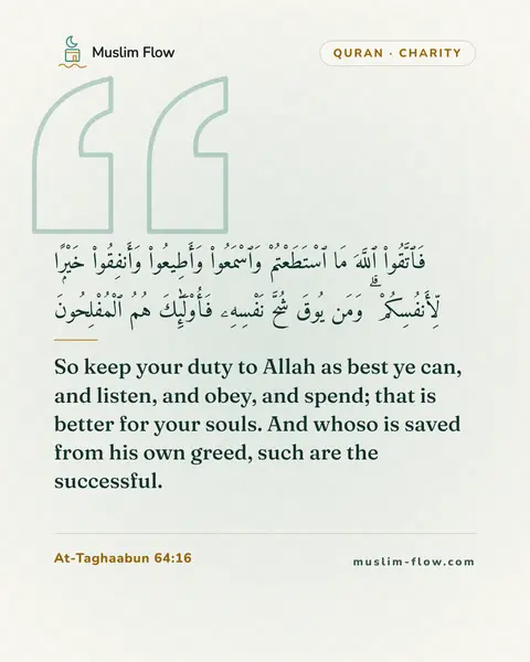 At-Taghaabun 64:16: So keep your duty to Allah as best ye can, and listen, and obey, and spend; that is better for your…