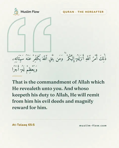 At-Talaaq 65:5: That is the commandment of Allah which He revealeth unto you. And whoso keepeth his duty to Allah…