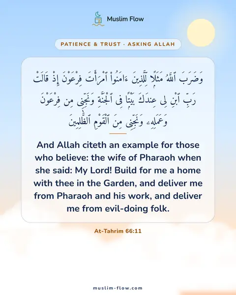 At-Tahrim 66:11: And Allah citeth an example for those who believe: the wife of Pharaoh when she said: My Lord!…
