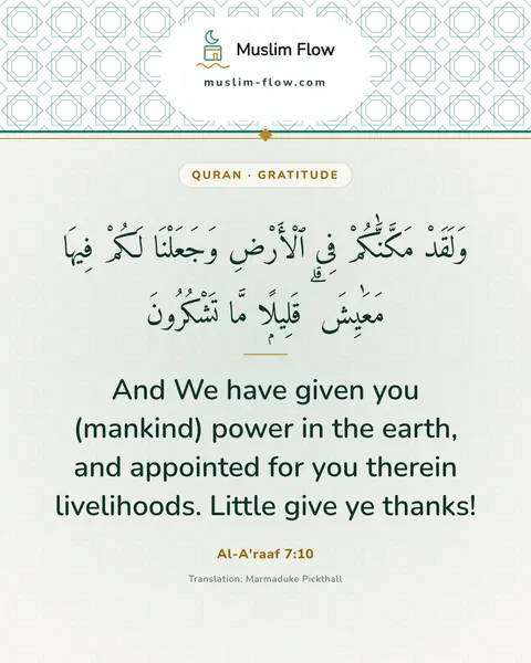 Al-A'raaf 7:10: And We have given you (mankind) power in the earth, and appointed for you therein livelihoods…