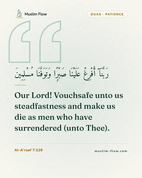 Al-A'raaf 7:126: Our Lord! Vouchsafe unto us steadfastness and make us die as men who have surrendered (unto Thee).