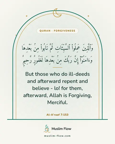 Al-A'raaf 7:153: But those who do ill-deeds and afterward repent and believe - lo! for them, afterward, Allah is…