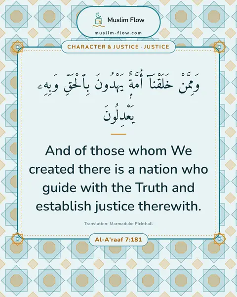 Al-A'raaf 7:181: And of those whom We created there is a nation who guide with the Truth and establish justice…