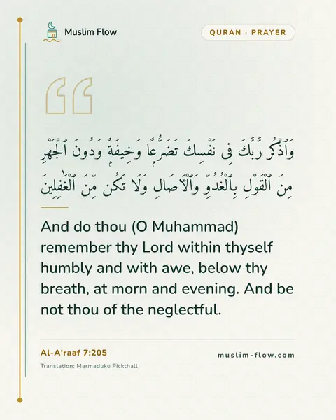 Al-A'raaf 7:205: And do thou (O Muhammad) remember thy Lord within thyself humbly and with awe, below thy breath, at…