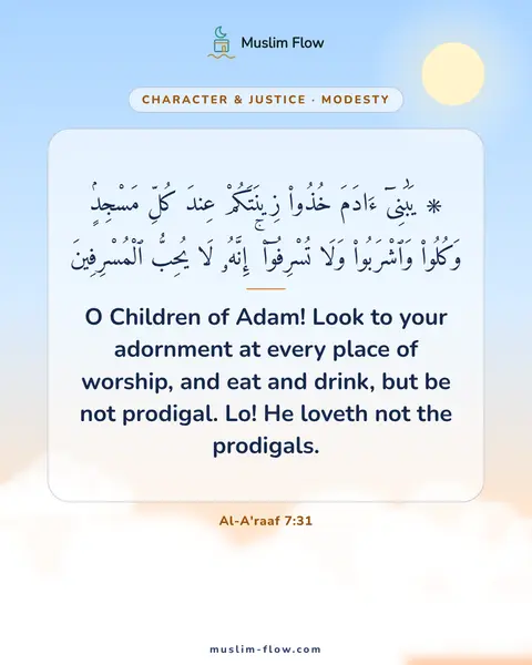 Al-A'raaf 7:31: O Children of Adam! Look to your adornment at every place of worship, and eat and drink, but be not…