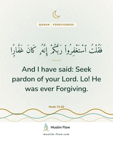 Nooh 71:10: And I have said: Seek pardon of your Lord. Lo! He was ever Forgiving.