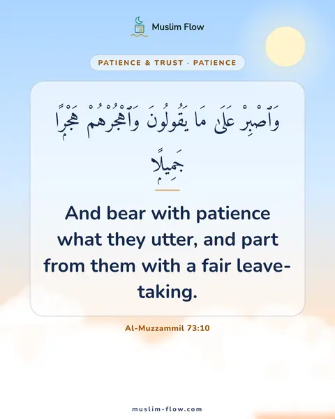 Al-Muzzammil 73:10: And bear with patience what they utter, and part from them with a fair leave-taking.
